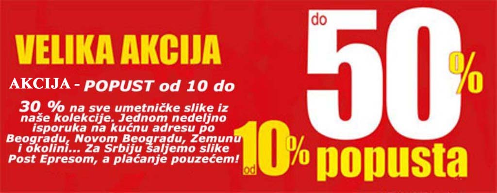 ZA SVE DAME DO 8.OG MARTA Popust na sve slike od 10 do 30 %!!!! BESPLATNA LIČNA ISPORUKA BEOGRAD, ZEMUN U SUBOTU 25.02.2017. - Iskoristite šansu i naručite svoju sliku